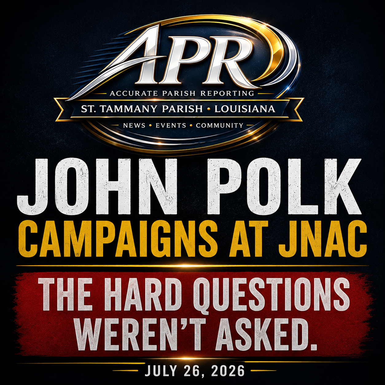 JOHN POLK SAYS HE WANTS QUESTIONS — BUT THE HARD ONES WEREN’T ASKED AT JNAC