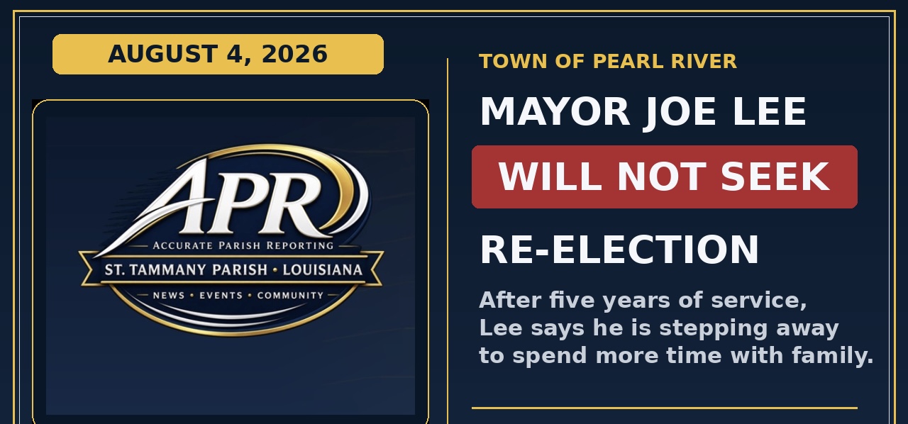 PEARL RIVER MAYOR JOE LEE ANNOUNCES HE WILL NOT SEEK RE-ELECTION